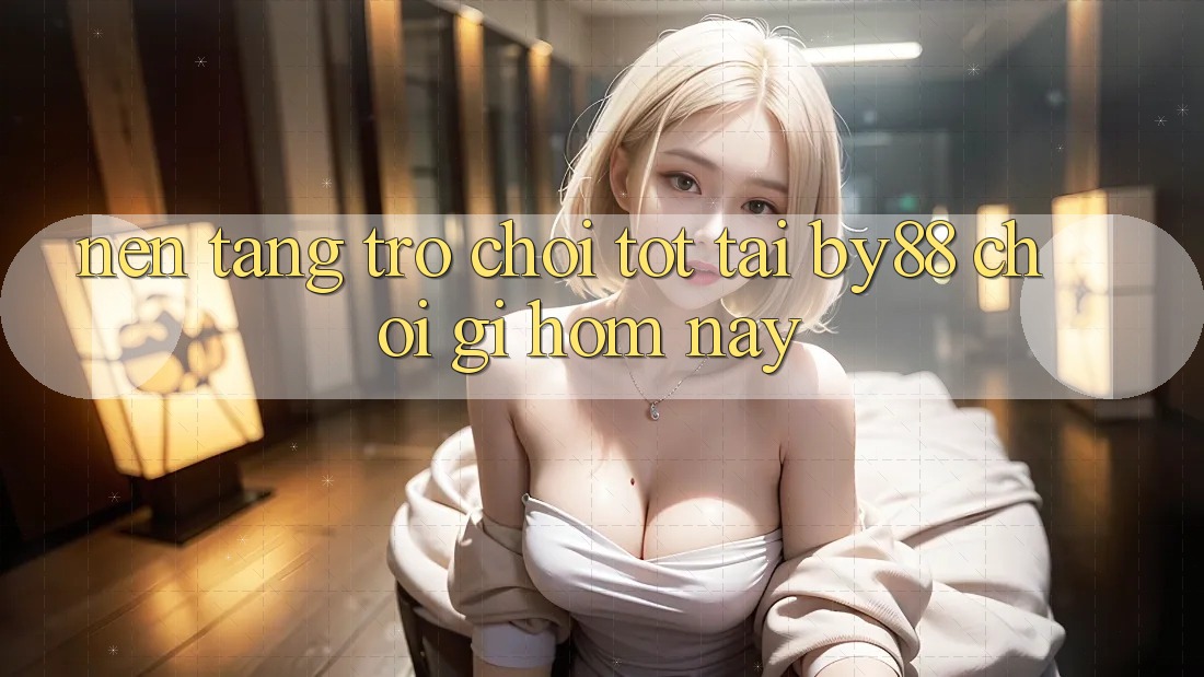 Nền tảng trò chơi tốt tại by88: Chơi gì hôm nay? Nền tảng trò chơi tốt tại by88: Chơi gì hôm nay?