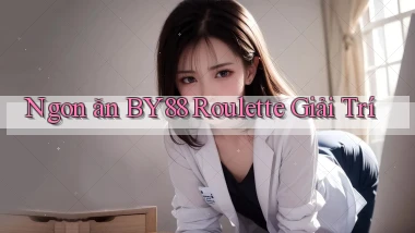 ngon ăn by88 roulette giải trí