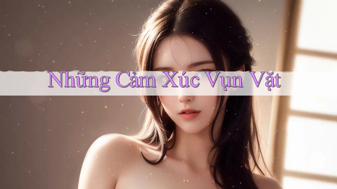 Những Cảm Xúc Vụn Vặt Những Cảm Xúc Vụn Vặt
