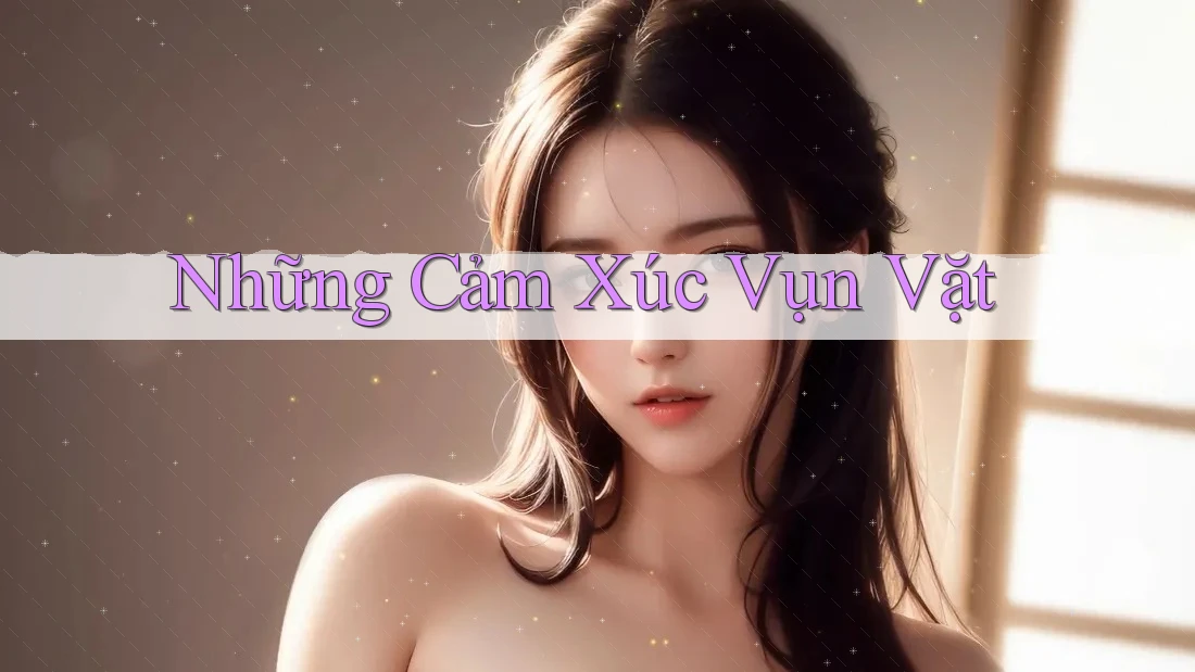 Những Cảm Xúc Vụn Vặt Những Cảm Xúc Vụn Vặt