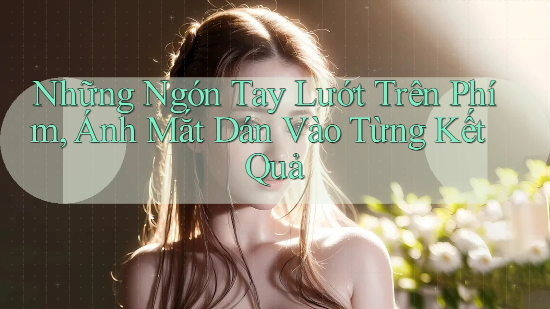 Những Ngón Tay Lướt Trên Phím, Ánh Mắt Dán Vào Từng Kết Quả Những Ngón Tay Lướt Trên Phím, Ánh Mắt Dán Vào Từng Kết Quả