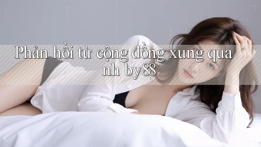 Phản hồi từ cộng đồng xung quanh by88 Phản hồi từ cộng đồng xung quanh by88
