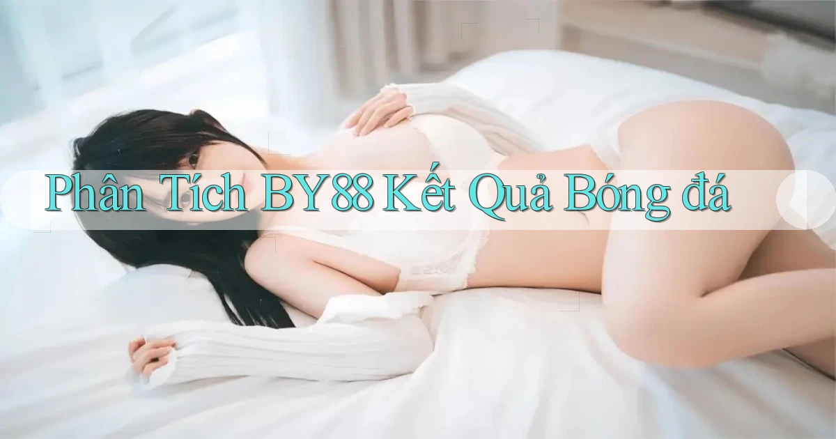 phân tích by88 kết quả bóng đá