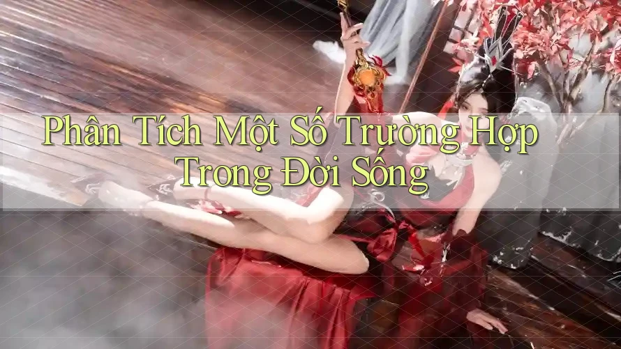 Phân Tích Một Số Trường Hợp Trong Đời Sống