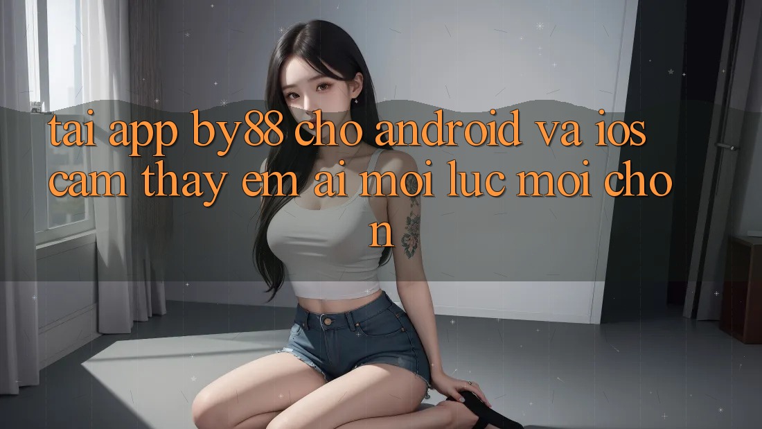 Tải app by88 cho Android và iOS - Cảm thấy êm ái mọi lúc mọi chốn Tải app by88 cho Android và iOS - Cảm thấy êm ái mọi lúc mọi chốn