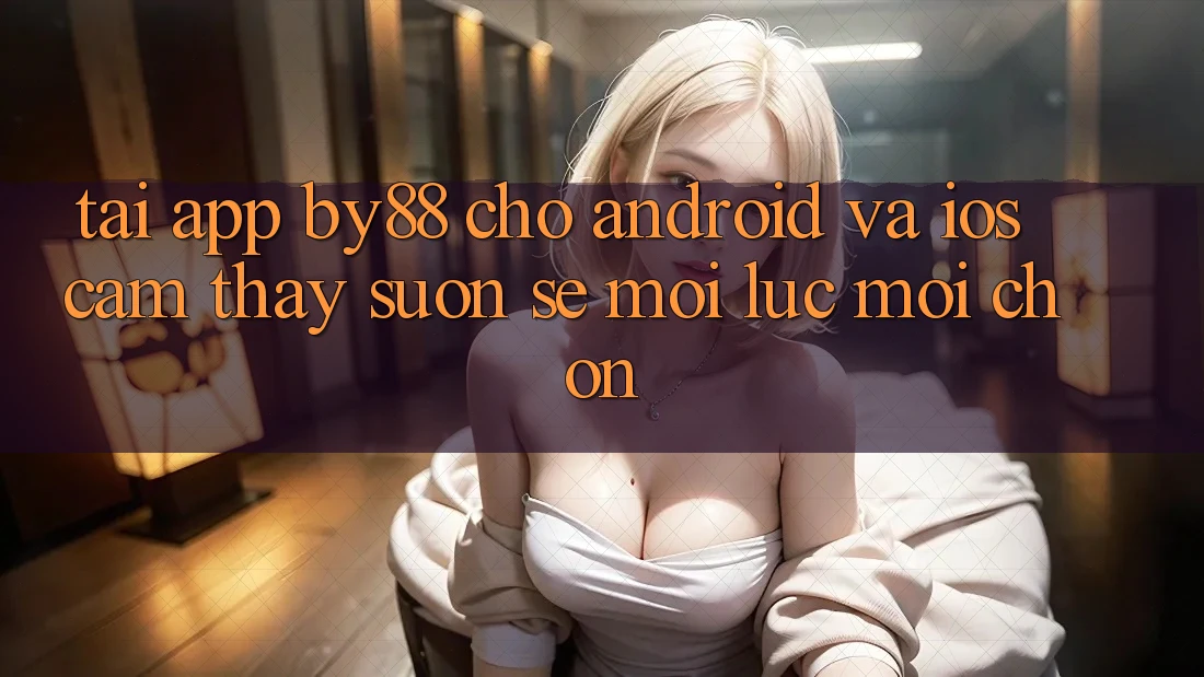 Tải app by88 cho Android và iOS - Cảm thấy suôn sẻ mọi lúc mọi chốn