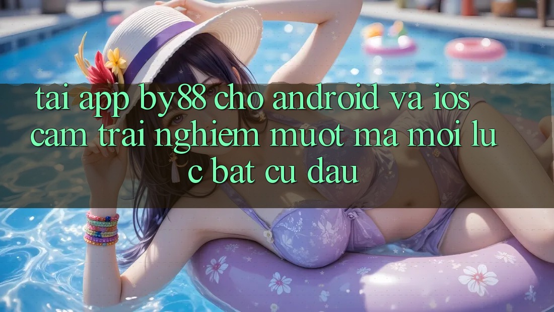 Tải app by88 cho Android và iOS - Cảm trải nghiệm mượt mà mọi lúc bất cứ đâu Tải app by88 cho Android và iOS - Cảm trải nghiệm mượt mà mọi lúc bất cứ đâu