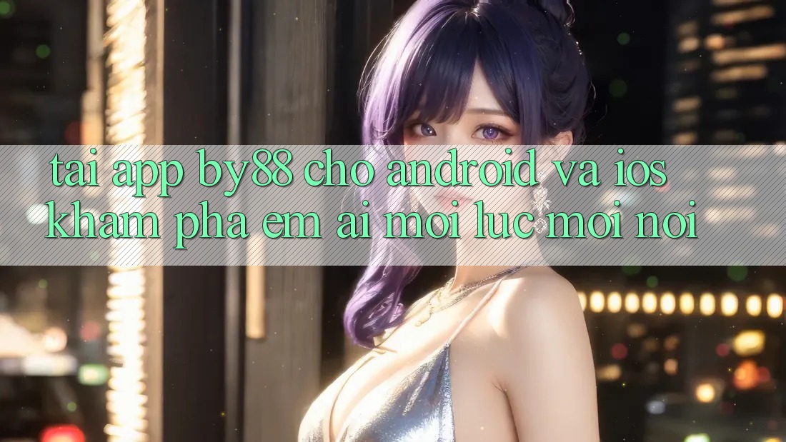 Tải app by88 cho Android và iOS - Khám phá êm ái mọi lúc mọi nơi Tải app by88 cho Android và iOS - Khám phá êm ái mọi lúc mọi nơi