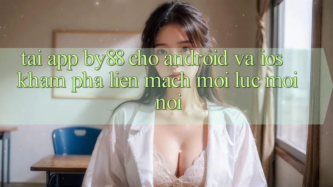 Tải app by88 cho Android và iOS - Khám phá liền mạch mọi lúc mọi nơi Tải app by88 cho Android và iOS - Khám phá liền mạch mọi lúc mọi nơi