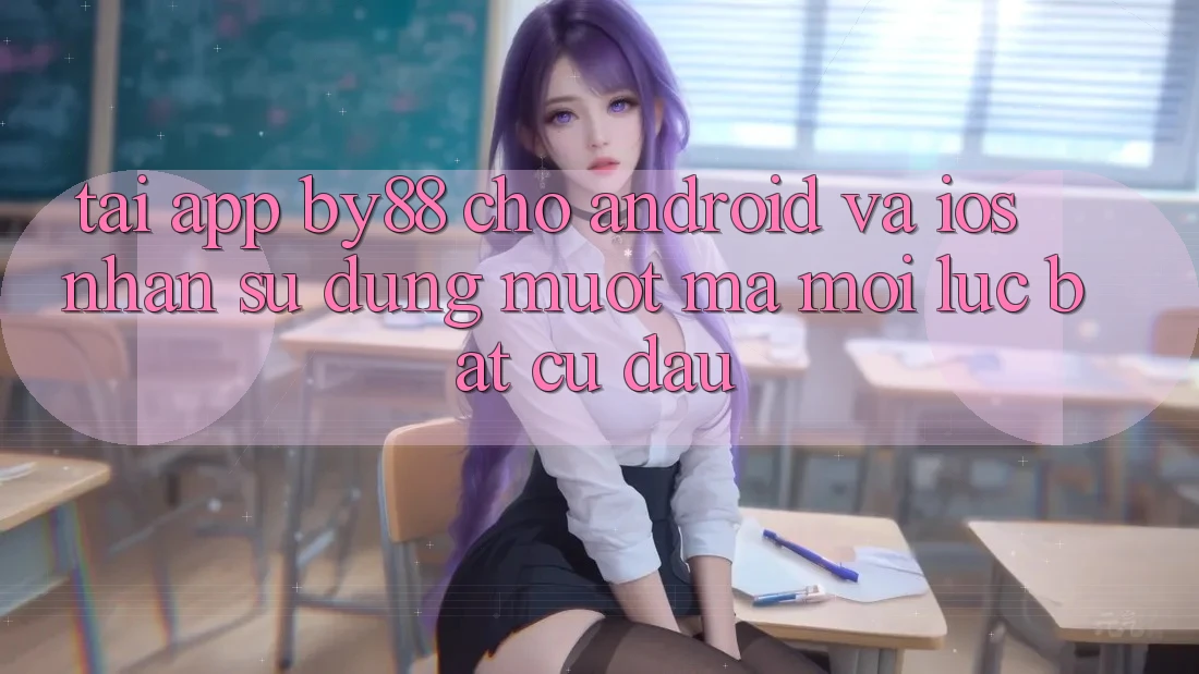 Tải app by88 cho Android và iOS - Nhận sử dụng mượt mà mọi lúc bất cứ đâu Tải app by88 cho Android và iOS - Nhận sử dụng mượt mà mọi lúc bất cứ đâu