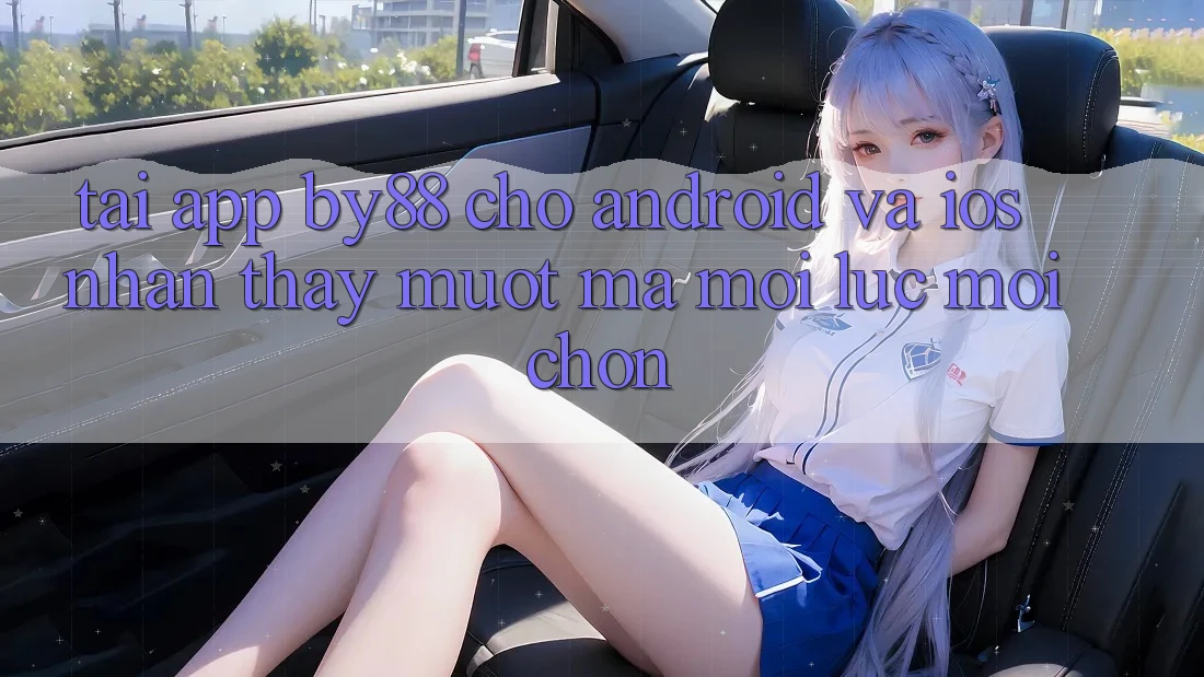 Tải app by88 cho Android và iOS - Nhận thấy mượt mà mọi lúc mọi chốn Tải app by88 cho Android và iOS - Nhận thấy mượt mà mọi lúc mọi chốn