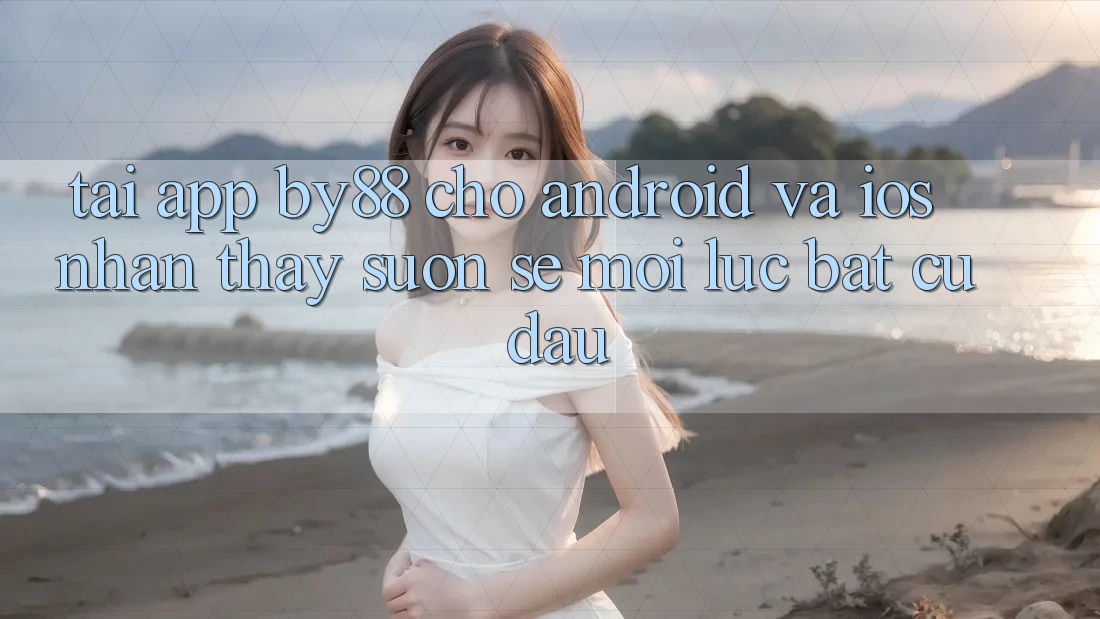 Tải app by88 cho Android và iOS - Nhận thấy suôn sẻ mọi lúc bất cứ đâu Tải app by88 cho Android và iOS - Nhận thấy suôn sẻ mọi lúc bất cứ đâu