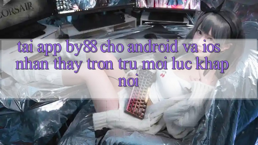 Tải app by88 cho Android và iOS - Nhận thấy trơn tru mọi lúc khắp nơi Tải app by88 cho Android và iOS - Nhận thấy trơn tru mọi lúc khắp nơi