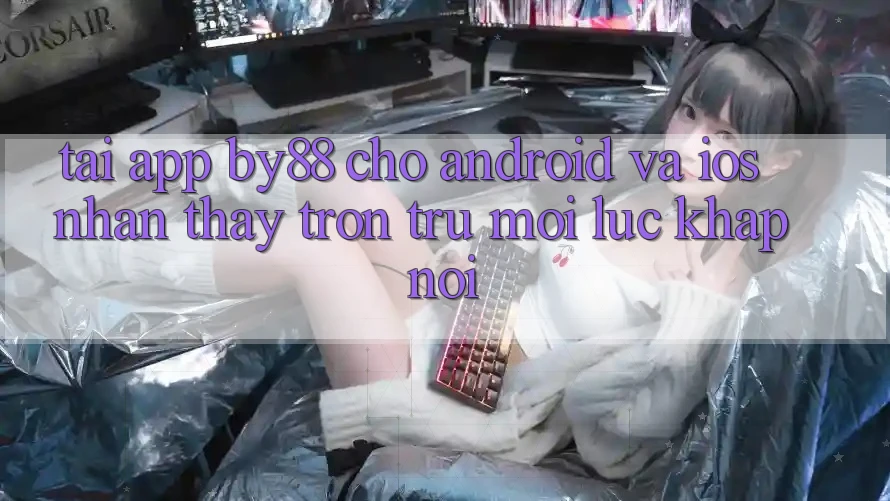 Tải app by88 cho Android và iOS - Nhận thấy trơn tru mọi lúc khắp nơi Tải app by88 cho Android và iOS - Nhận thấy trơn tru mọi lúc khắp nơi