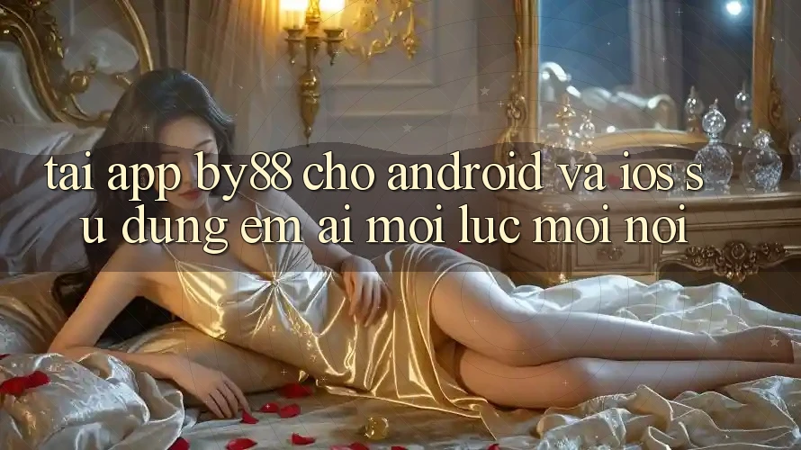 Tải app by88 cho Android và iOS - Sử dụng êm ái mọi lúc mọi nơi Tải app by88 cho Android và iOS - Sử dụng êm ái mọi lúc mọi nơi