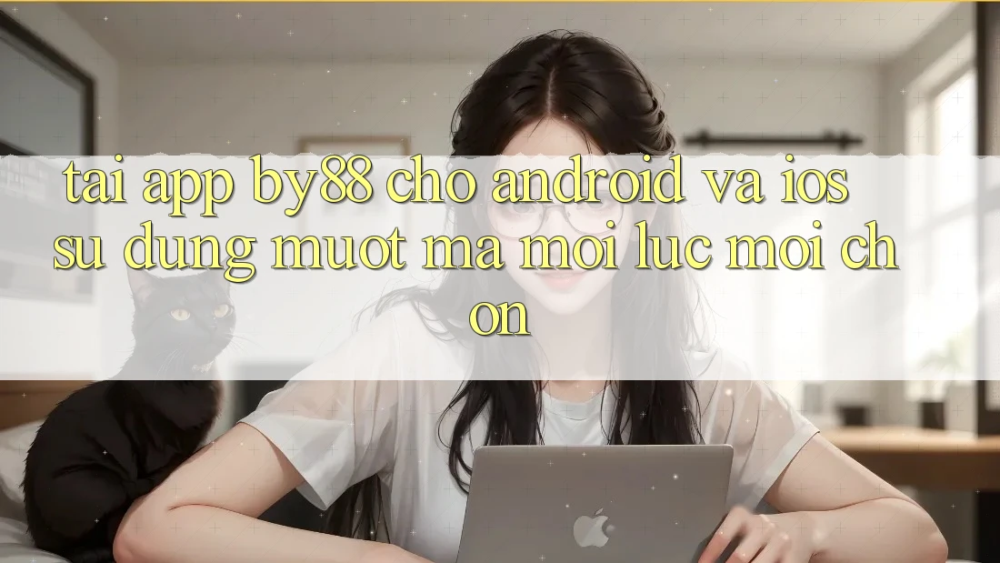 Tải app by88 cho Android và iOS - Sử dụng mượt mà mọi lúc mọi chốn