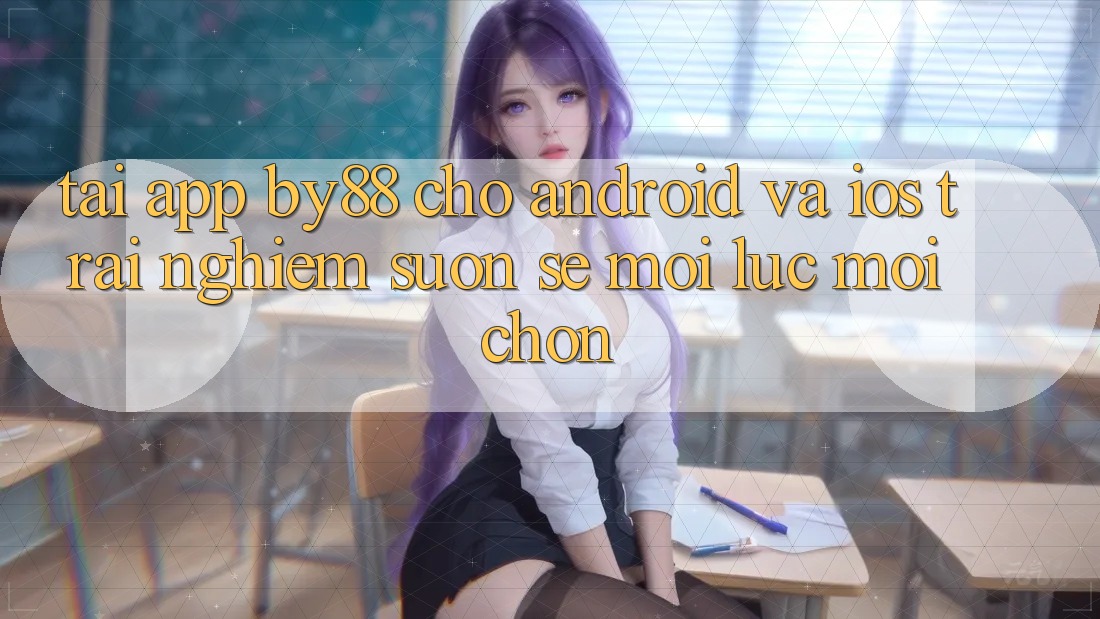 Tải app by88 cho Android và iOS - Trải nghiệm suôn sẻ mọi lúc mọi chốn Tải app by88 cho Android và iOS - Trải nghiệm suôn sẻ mọi lúc mọi chốn