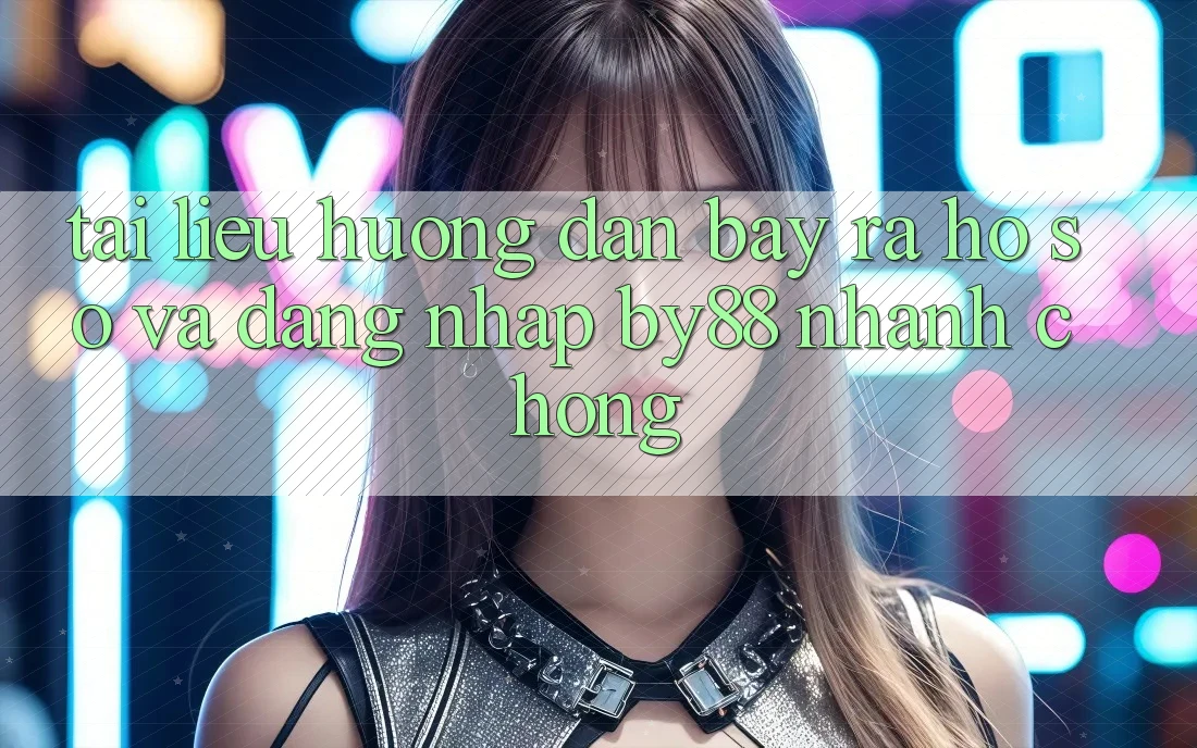 Tài liệu hướng dẫn Bày ra hồ sơ và Đăng Nhập by88 nhanh chóng Tài liệu hướng dẫn Bày ra hồ sơ và Đăng Nhập by88 nhanh chóng