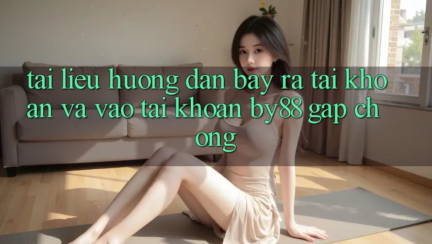 Tài liệu hướng dẫn Bày ra tài khoản và Vào tài khoản by88 gấp chóng Tài liệu hướng dẫn Bày ra tài khoản và Vào tài khoản by88 gấp chóng