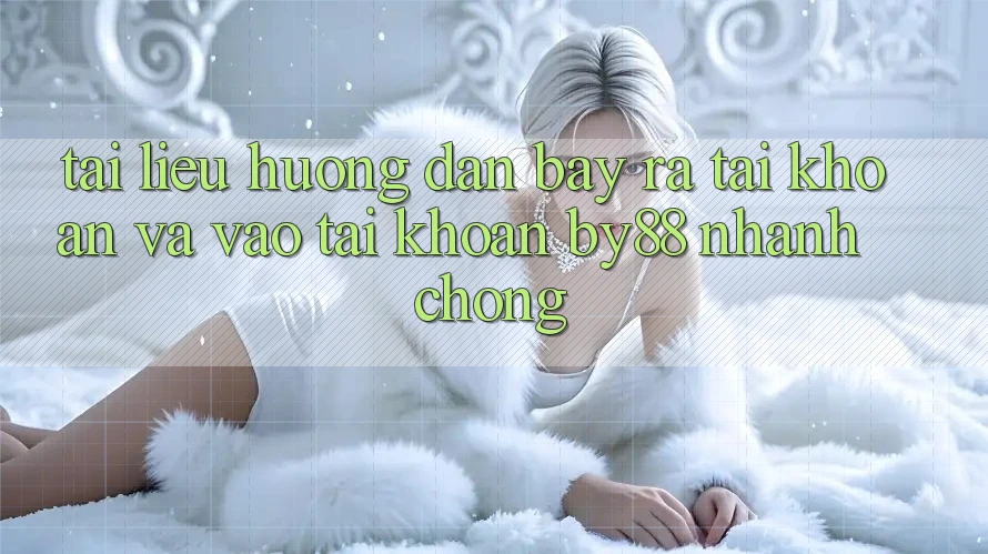 Tài liệu hướng dẫn Bày ra tài khoản và Vào tài khoản by88 nhanh chóng Tài liệu hướng dẫn Bày ra tài khoản và Vào tài khoản by88 nhanh chóng
