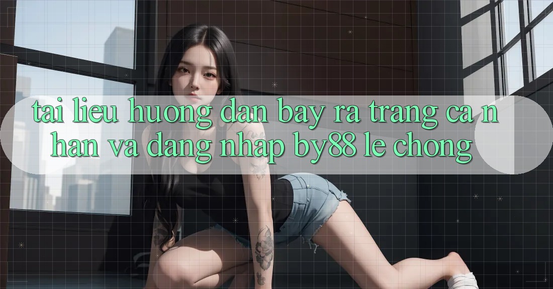 Tài liệu hướng dẫn Bày ra trang cá nhân và Đăng Nhập by88 lẹ chóng