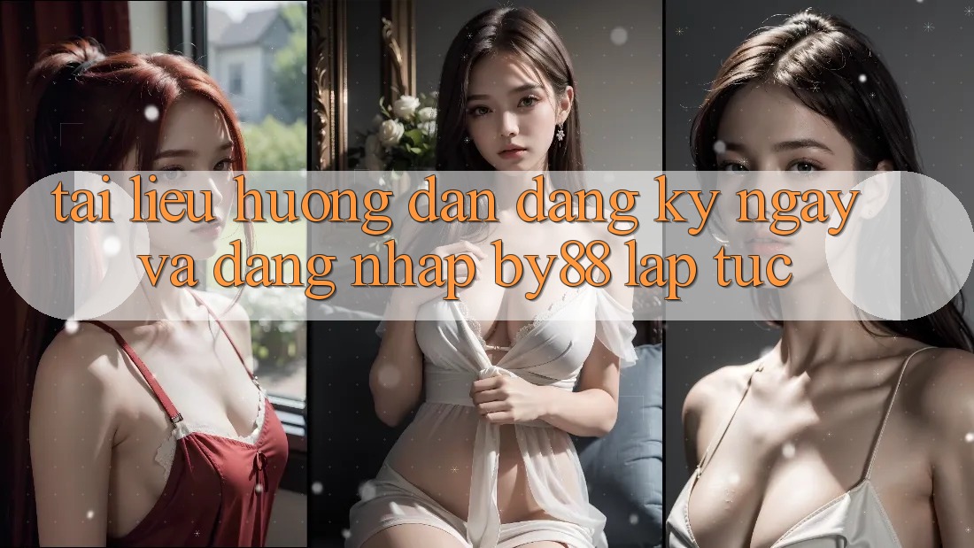 Tài liệu hướng dẫn Đăng ký ngay và Đăng nhập by88 lập tức
