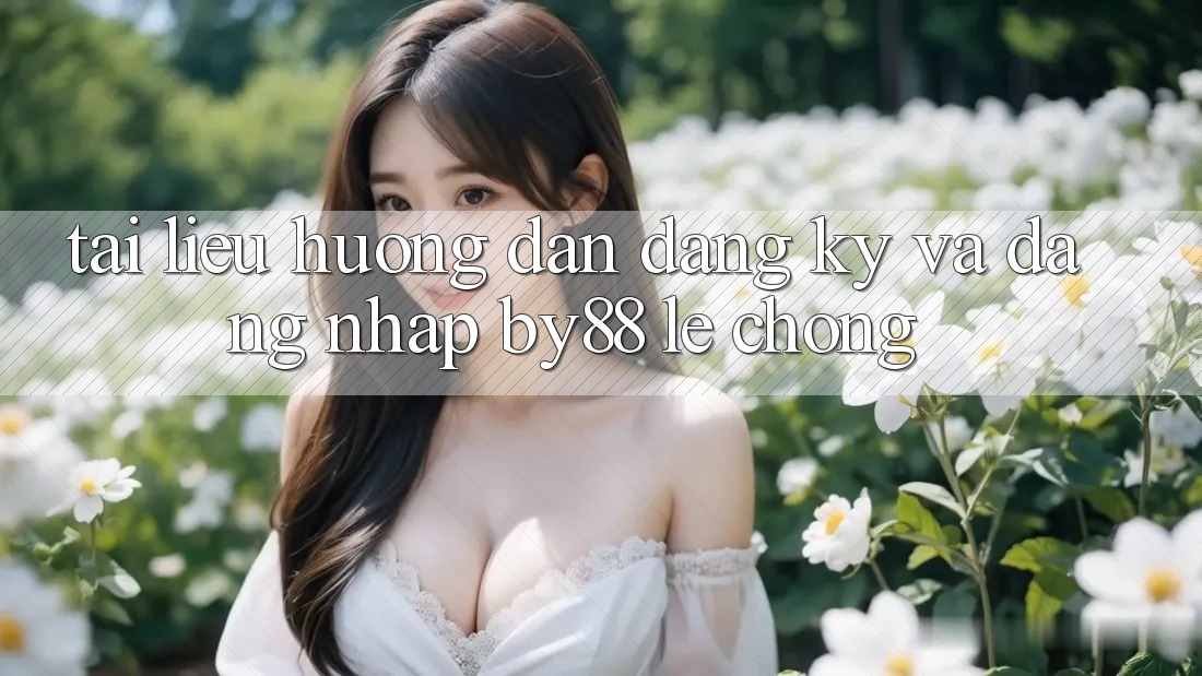 Tài liệu hướng dẫn Đăng Ký và Đăng Nhập by88 lẹ chóng Tài liệu hướng dẫn Đăng Ký và Đăng Nhập by88 lẹ chóng