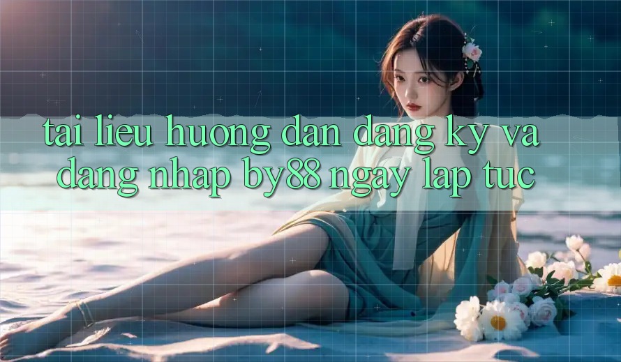 Tài liệu hướng dẫn Đăng Ký và Đăng Nhập by88 ngay lập tức Tài liệu hướng dẫn Đăng Ký và Đăng Nhập by88 ngay lập tức