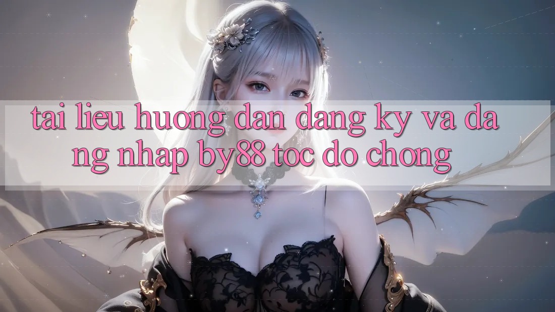 Tài liệu hướng dẫn Đăng Ký và Đăng Nhập by88 tốc độ chóng