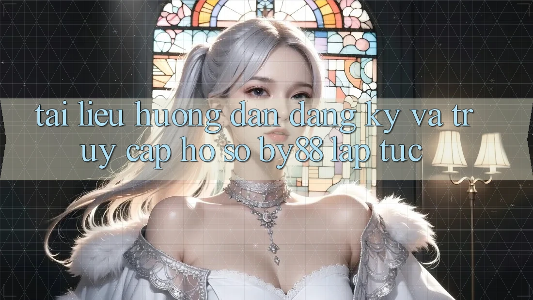 Tài liệu hướng dẫn Đăng Ký và Truy cập hồ sơ by88 lập tức Tài liệu hướng dẫn Đăng Ký và Truy cập hồ sơ by88 lập tức