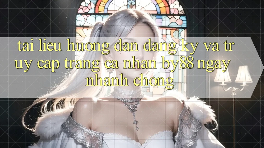 Tài liệu hướng dẫn Đăng Ký và Truy cập trang cá nhân by88 ngay nhanh chóng