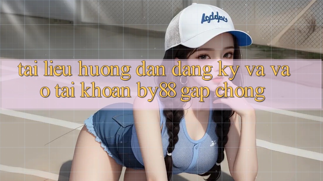 Tài liệu hướng dẫn Đăng Ký và Vào tài khoản by88 gấp chóng Tài liệu hướng dẫn Đăng Ký và Vào tài khoản by88 gấp chóng