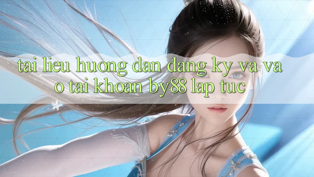 Tài liệu hướng dẫn Đăng Ký và Vào tài khoản by88 lập tức