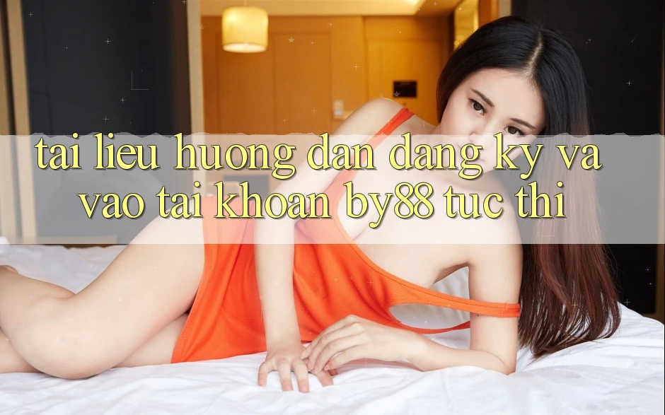 Tài liệu hướng dẫn Đăng Ký và Vào tài khoản by88 tức thì Tài liệu hướng dẫn Đăng Ký và Vào tài khoản by88 tức thì