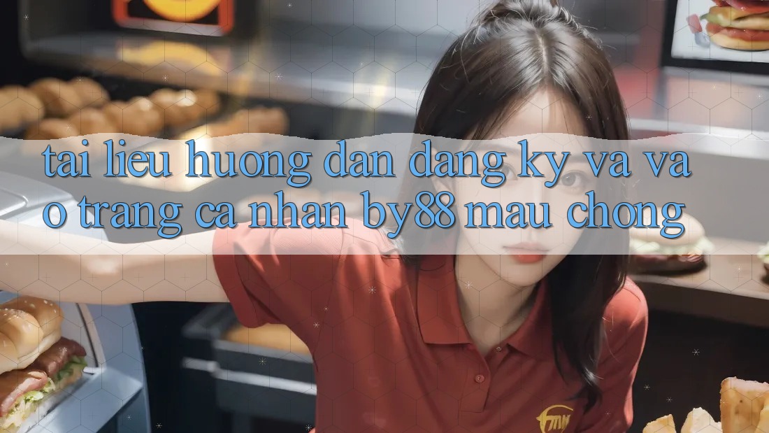 Tài liệu hướng dẫn Đăng Ký và Vào trang cá nhân by88 mau chóng Tài liệu hướng dẫn Đăng Ký và Vào trang cá nhân by88 mau chóng