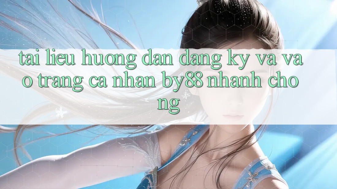 Tài liệu hướng dẫn Đăng Ký và Vào trang cá nhân by88 nhanh chóng Tài liệu hướng dẫn Đăng Ký và Vào trang cá nhân by88 nhanh chóng