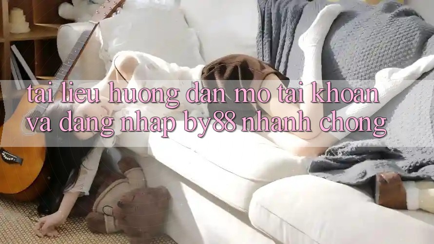Tài liệu hướng dẫn Mở tài khoản và Đăng Nhập by88 nhanh chóng
