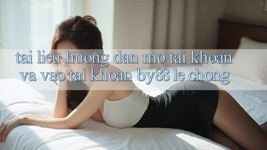 Tài liệu hướng dẫn Mở tài khoản và Vào tài khoản by88 lẹ chóng