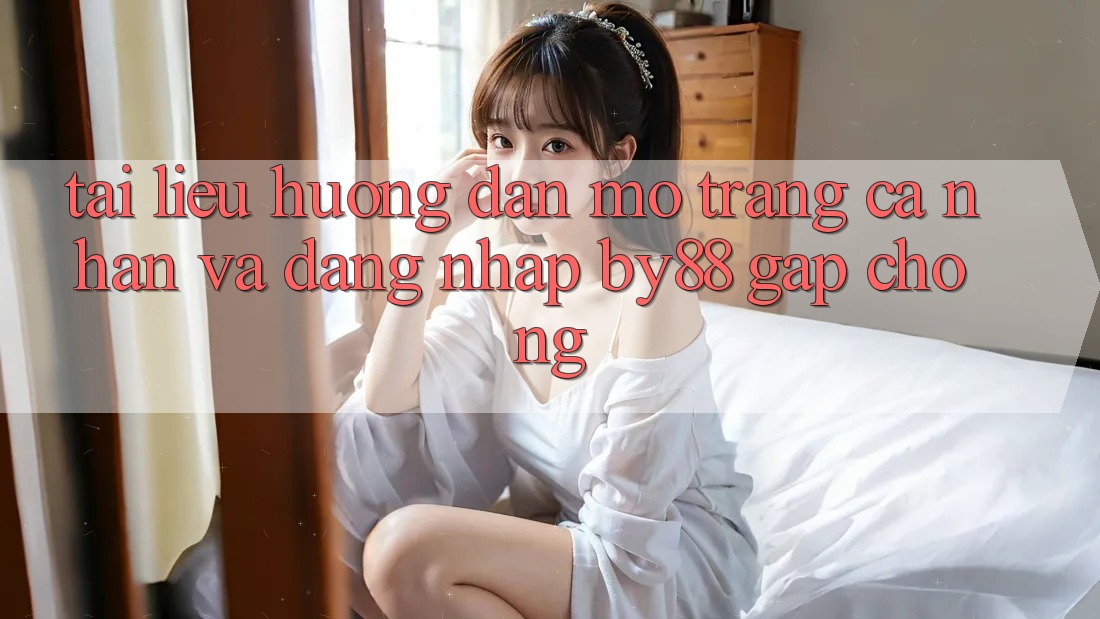 Tài liệu hướng dẫn Mở trang cá nhân và Đăng Nhập by88 gấp chóng Tài liệu hướng dẫn Mở trang cá nhân và Đăng Nhập by88 gấp chóng