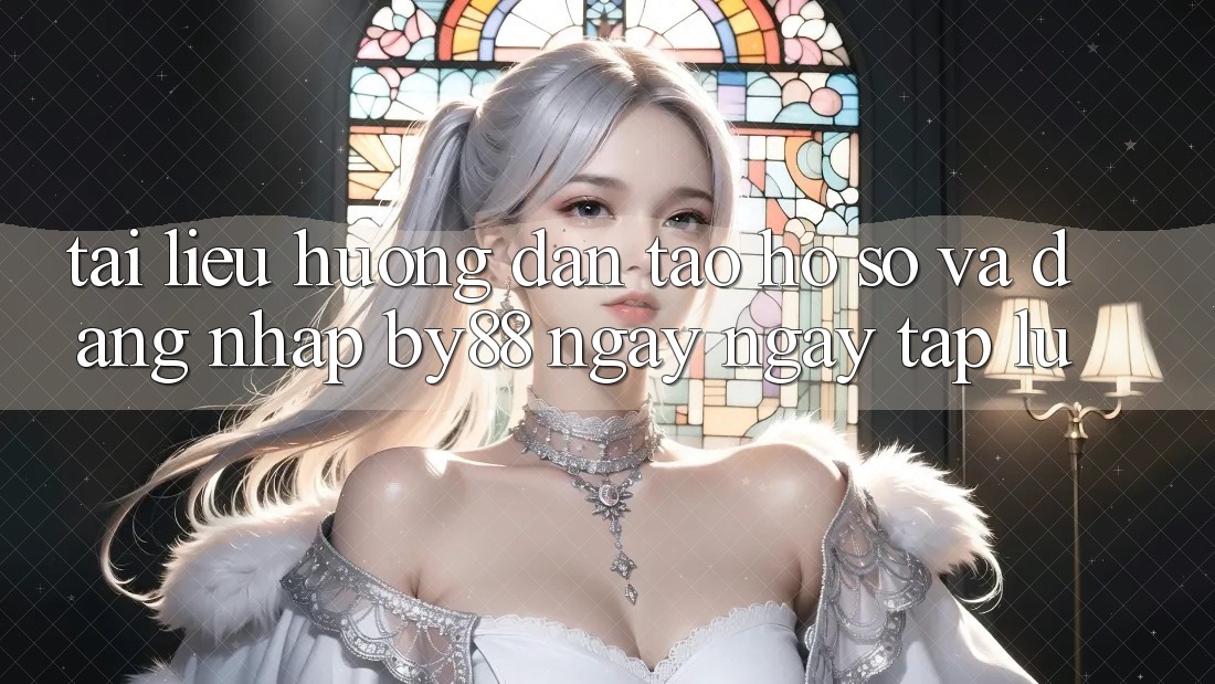 Tài liệu hướng dẫn Tạo hồ sơ và Đăng Nhập by88 ngay ngay tắp lự Tài liệu hướng dẫn Tạo hồ sơ và Đăng Nhập by88 ngay ngay tắp lự