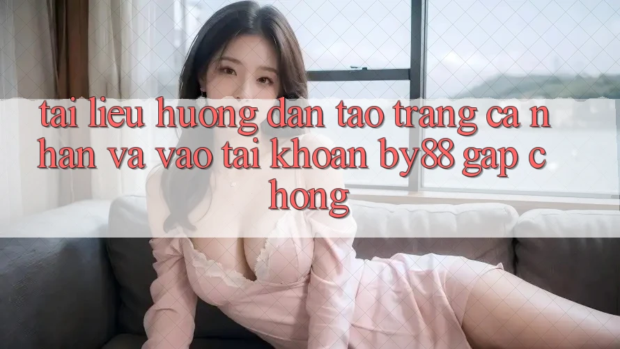 Tài liệu hướng dẫn Tạo trang cá nhân và Vào tài khoản by88 gấp chóng