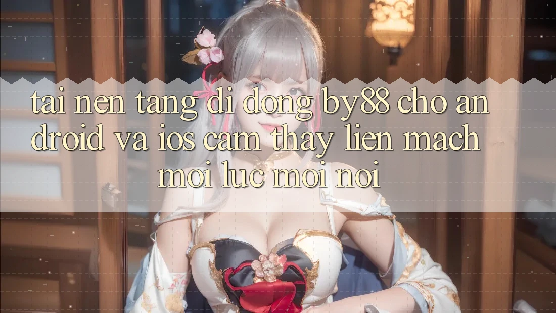 Tải nền tảng di động by88 cho Android và iOS - Cảm thấy liền mạch mọi lúc mọi nơi