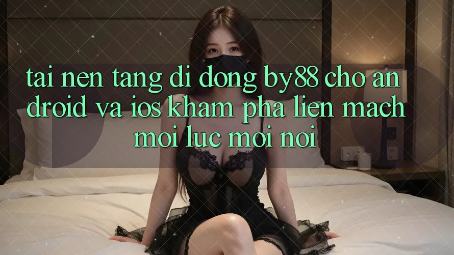 Tải nền tảng di động by88 cho Android và iOS - Khám phá liền mạch mọi lúc mọi nơi Tải nền tảng di động by88 cho Android và iOS - Khám phá liền mạch mọi lúc mọi nơi