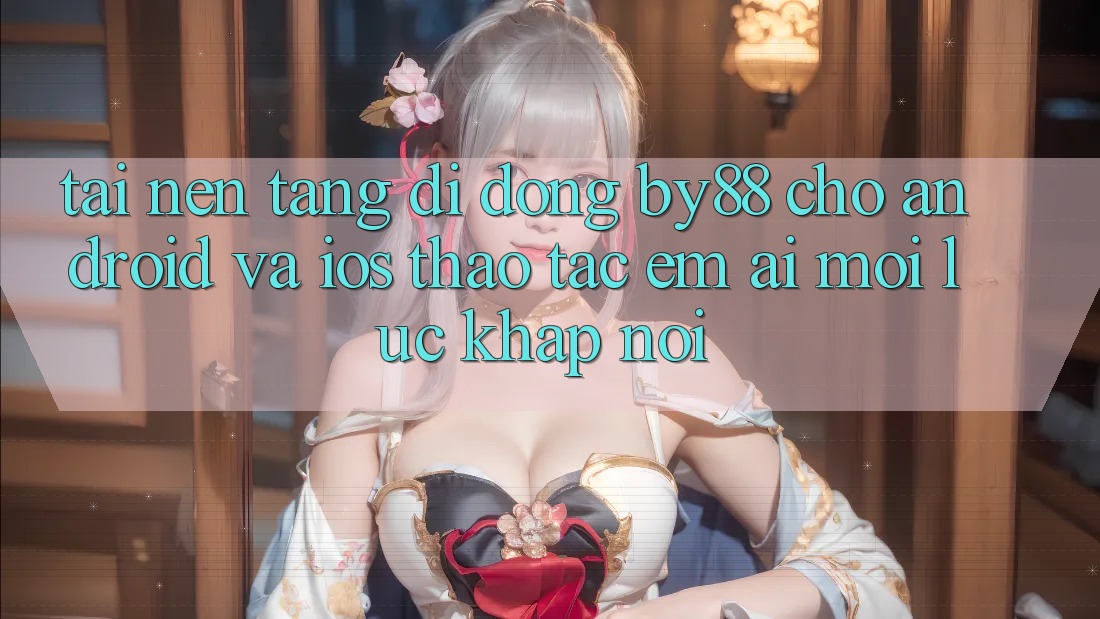 Tải nền tảng di động by88 cho Android và iOS - Thao tác êm ái mọi lúc khắp nơi Tải nền tảng di động by88 cho Android và iOS - Thao tác êm ái mọi lúc khắp nơi