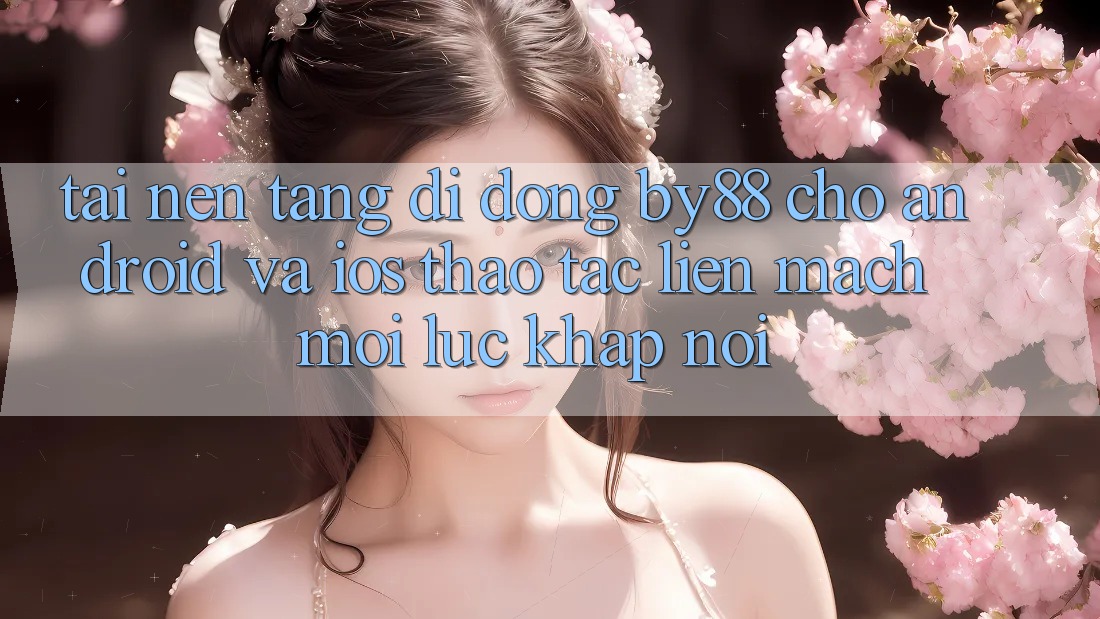 Tải nền tảng di động by88 cho Android và iOS - Thao tác liền mạch mọi lúc khắp nơi Tải nền tảng di động by88 cho Android và iOS - Thao tác liền mạch mọi lúc khắp nơi