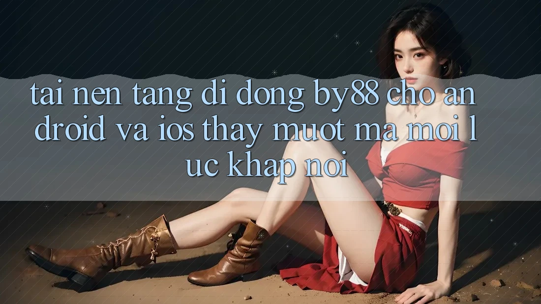 Tải nền tảng di động by88 cho Android và iOS - Thấy mượt mà mọi lúc khắp nơi