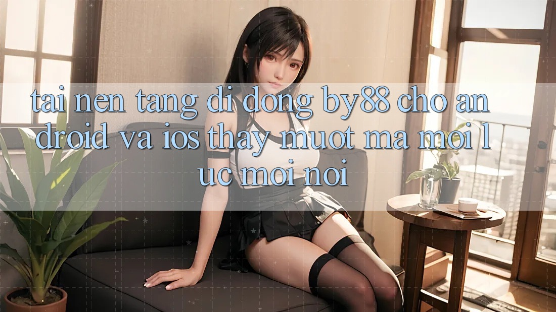Tải nền tảng di động by88 cho Android và iOS - Thấy mượt mà mọi lúc mọi nơi Tải nền tảng di động by88 cho Android và iOS - Thấy mượt mà mọi lúc mọi nơi