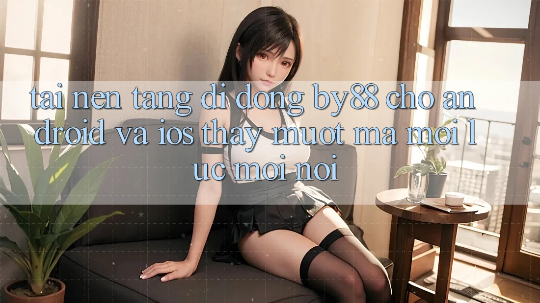 Tải nền tảng di động by88 cho Android và iOS - Thấy mượt mà mọi lúc mọi nơi Tải nền tảng di động by88 cho Android và iOS - Thấy mượt mà mọi lúc mọi nơi