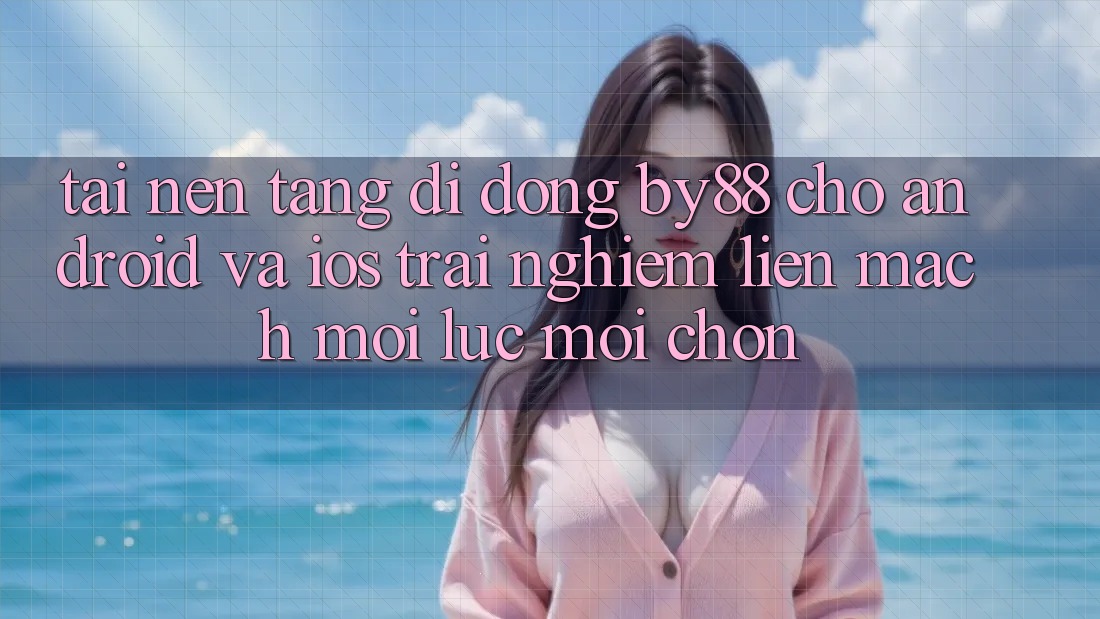 Tải nền tảng di động by88 cho Android và iOS - Trải nghiệm liền mạch mọi lúc mọi chốn