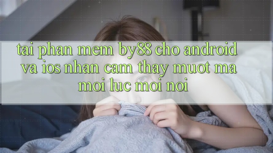 Tải phần mềm by88 cho Android và iOS - Nhận cảm thấy mượt mà mọi lúc mọi nơi Tải phần mềm by88 cho Android và iOS - Nhận cảm thấy mượt mà mọi lúc mọi nơi